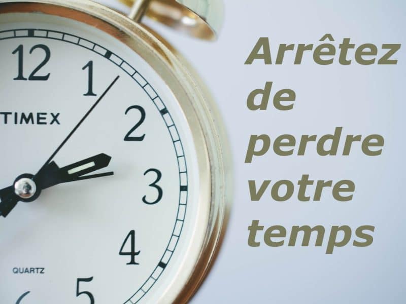 comment et pourquoi arreter de perdre son temps