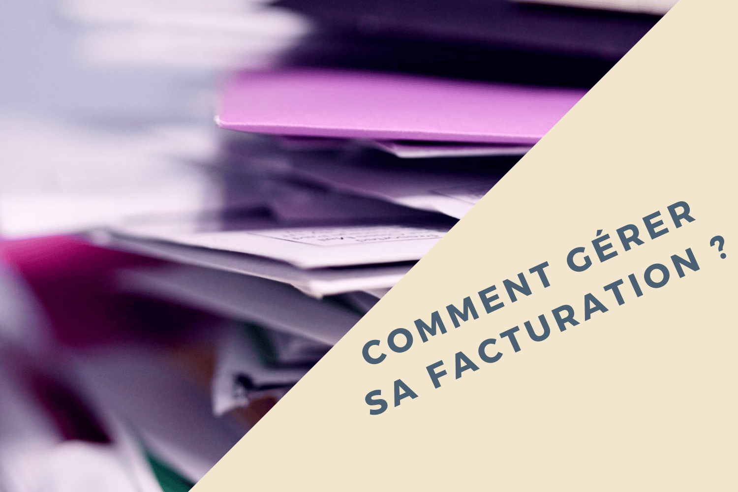 Comment gérer sa facturation ?